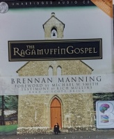 The Ragamuffin Gospel written by Brennan Manning performed by Scott Brick on Audio CD (Unabridged)